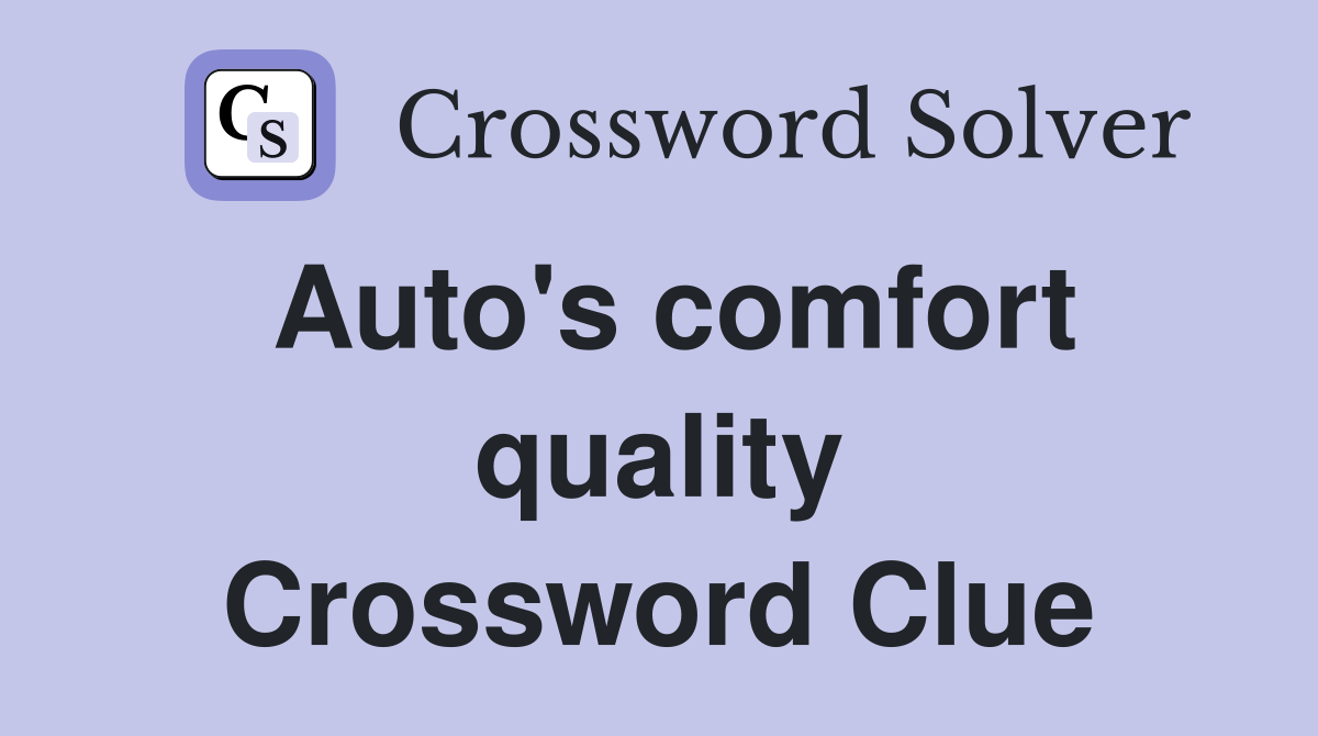 Auto's comfort quality Crossword Clue Answers Crossword Solver